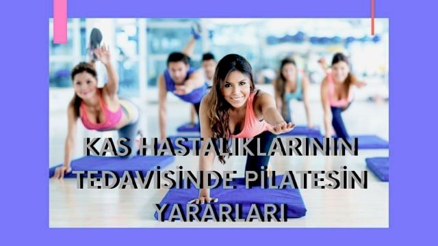 kas hastalıklarının tedavisinde pilatesin faydaları